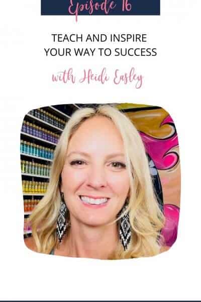 Teach and Inspire Your Way to Success with Heidi Easley