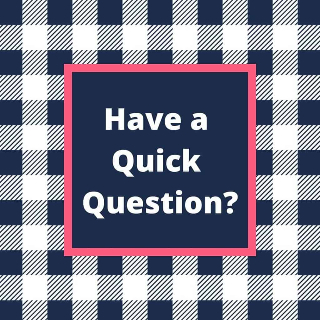have a quick question?